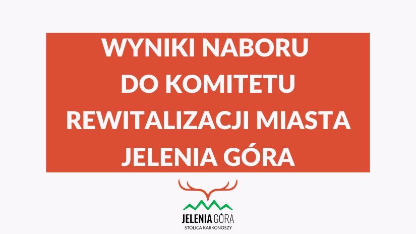 Informacja o wynikach przeprowadzonego naboru uzupełniającego kandydatów na Członków Komitetu Rewitalizacji Miasta Jelenia Góra