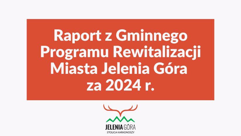 Raport z Gminnego Programu Rewitalizacji Miasta Jelenia Góra za 2024 r.