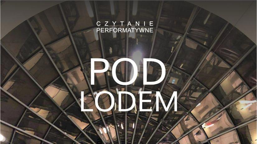 "Pod Lodem" - czytanie performatywne w galerii Nowy Rynek